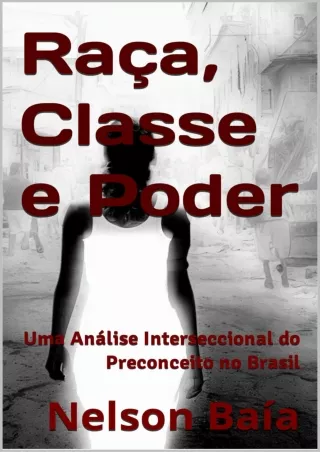 [READ DOWNLOAD] Raça, Classe e Poder: Uma Análise Interseccional do Preconceito no Brasil