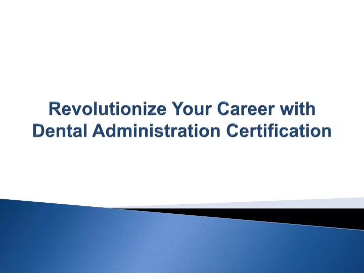 revolutionize your career with dental administration certification