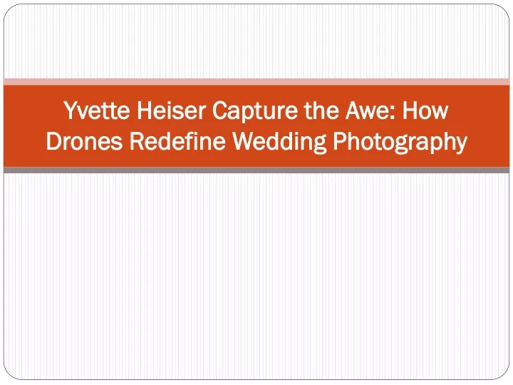 yvette heiser capture the awe how drones redefine wedding photography