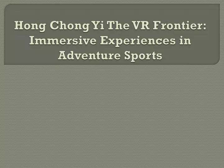 hong chong yi the vr frontier immersive experiences in adventure sports