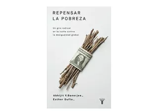Download Repensar la pobreza Poor Economics A Radical Rethinking of the Way to F