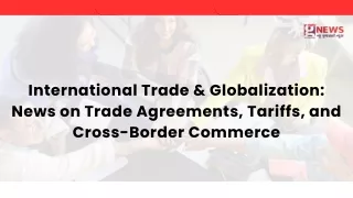 International Trade & Globalization: News on Trade Agreements, Tariffs