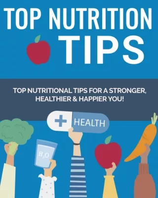 10 Nutritional Tips: Top Nutritional Tips For A Stronger, Healthier and Happier