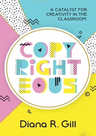 DOWNLOAD [PDF] Copyrighteous: A Catalyst for Creativity in the Classroom eb