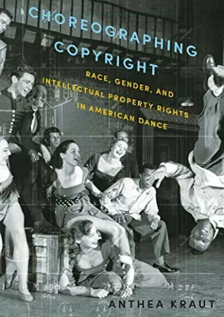 PDF KINDLE DOWNLOAD Choreographing Copyright: Race, Gender, and Intellectua