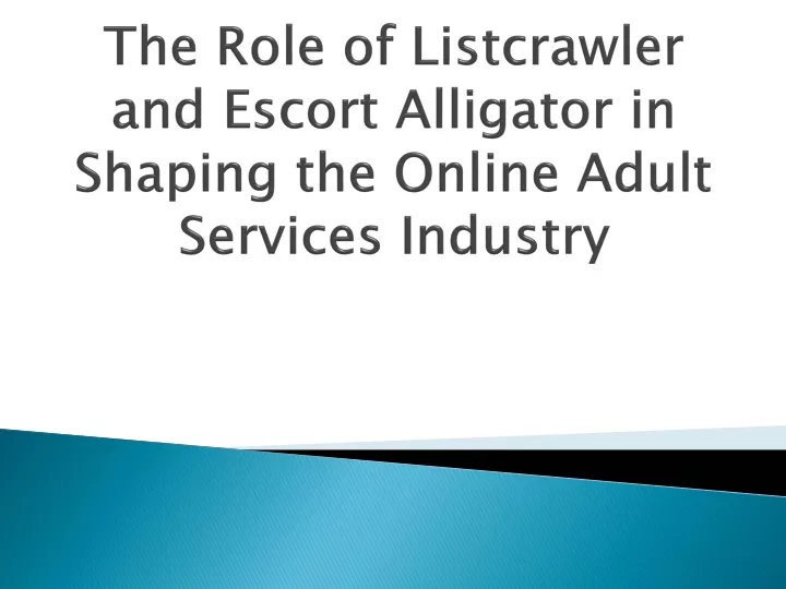 the role of listcrawler and escort alligator in shaping the online adult services industry