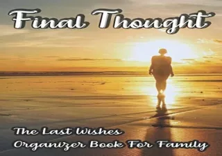 [PDF] 'Final Thought' The Last Wishes Organizer Book For Family: Final Messages