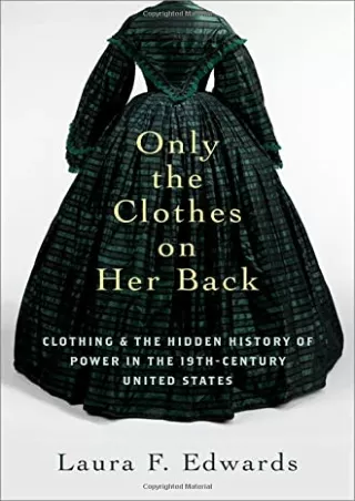 Pdf Ebook Only the Clothes on Her Back: Clothing and the Hidden History of Power in the