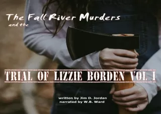 FULL DOWNLOAD (PDF) The Fall River Murders and The Trial of Lizzie Borden, Vol I