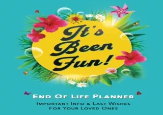 PDF It’s Been Fun! - End of Life Planner: Important Info & Final Wishes in One P