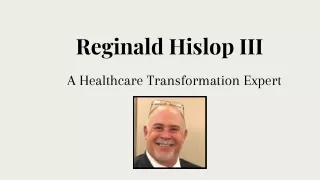 Reginald Hislop III - A Healthcare Transformation Expert