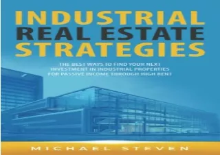 Download Industrial Real Estate Strategies: The Best Ways To Find Your Next Inve