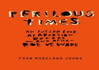 [PDF] Perilous Times: An Inside Look at Abortion Before - and After - Roe vs. Wa