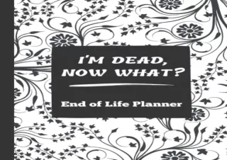 [PDF] I'm Dead Now What?: End of Life Planner | All My Important Information abo
