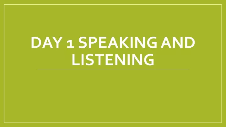 day 1 speaking and listening