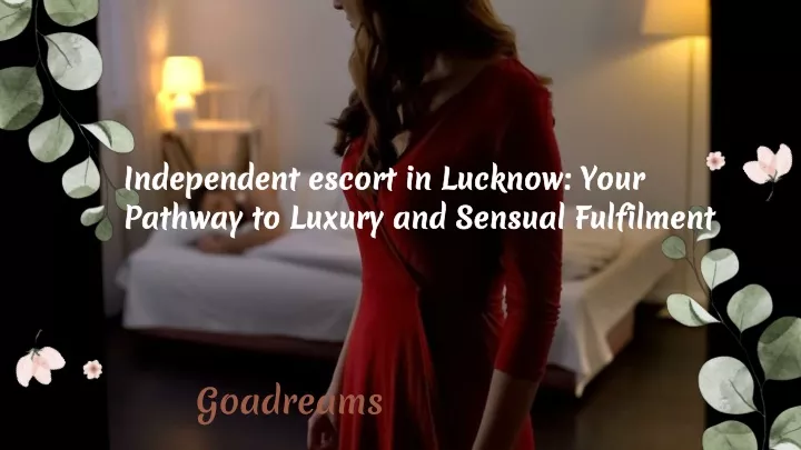 independent escort in lucknow your pathway to luxury and sensual fulfilment