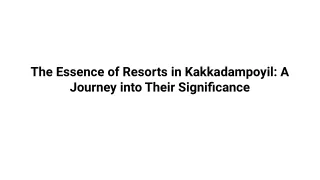 the essence of resorts in kakkadampoyil a journey