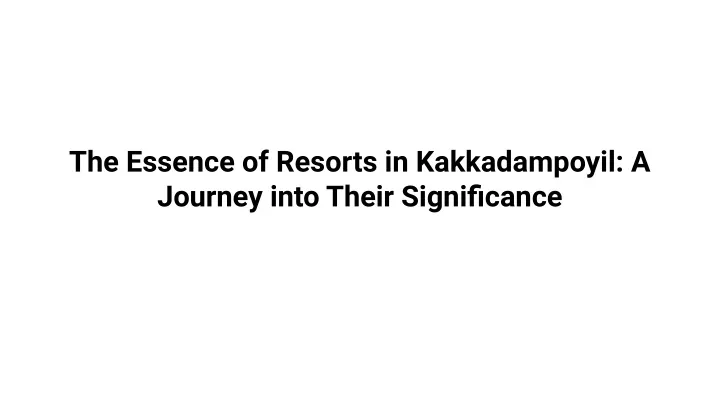 the essence of resorts in kakkadampoyil a journey