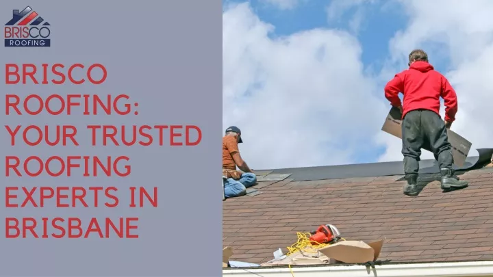 brisco roofing your trusted roofing experts