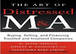 PDF The Art of Distressed M&A: Buying, Selling, and Financing Troubled and Insol