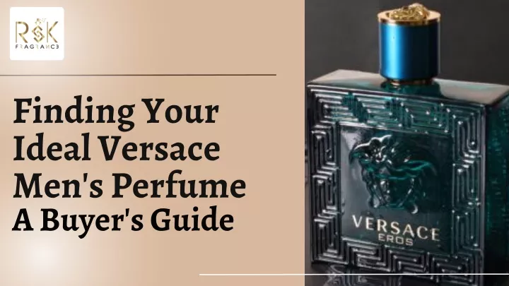 finding your ideal versace men s perfume a buyer