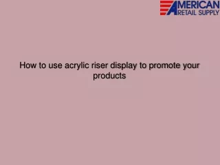 How to use acrylic riser display to promote your products