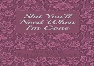 (PDF) End of Life Planning Workbook : Shit You'll Need When I'm Gone: Makes Sure
