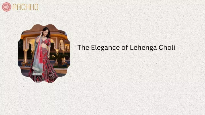 the elegance of lehenga choli