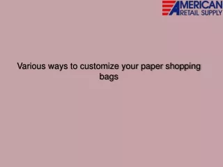 Various ways to customize your paper shopping bags