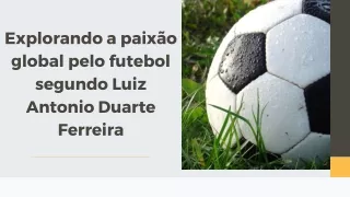 Explorando a paixão global pelo futebol segundo Luiz Antonio Duarte Ferreira