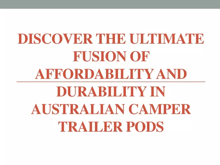 discover the ultimate fusion of affordability and durability in australian camper trailer pods