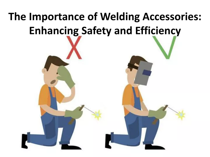 the importance of welding accessories enhancing safety and efficiency