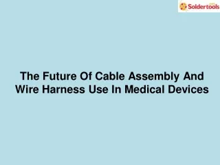 The Future Of Cable Assembly And Wire Harness Use In Medical Devices