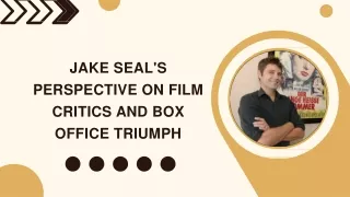 Jake Seal's Perspective on Film Critics and Box Office Triumph