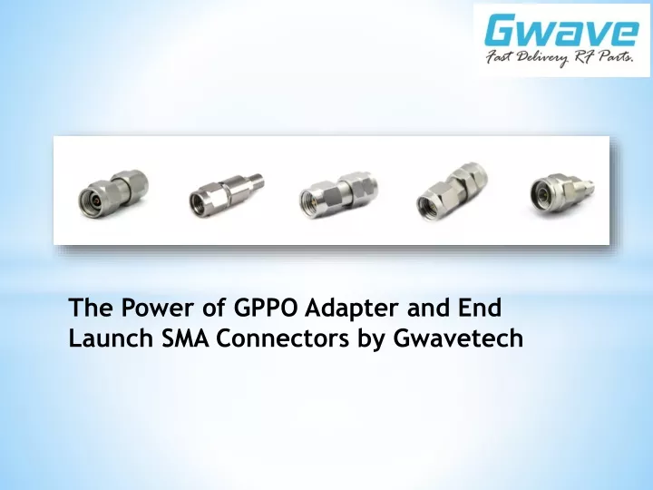 the power of gppo adapter and end launch sma connectors by gwavetech