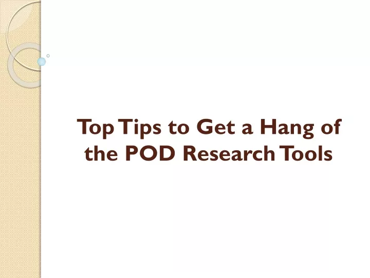 top tips to get a hang of the pod research tools