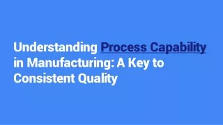 Understanding Process Capability in Manufacturing: A Key to Consistent Quality