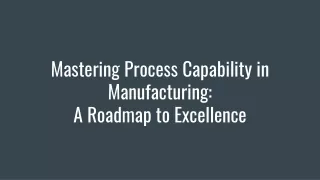 Mastering Process Capability in Manufacturing: A Roadmap to Excellence
