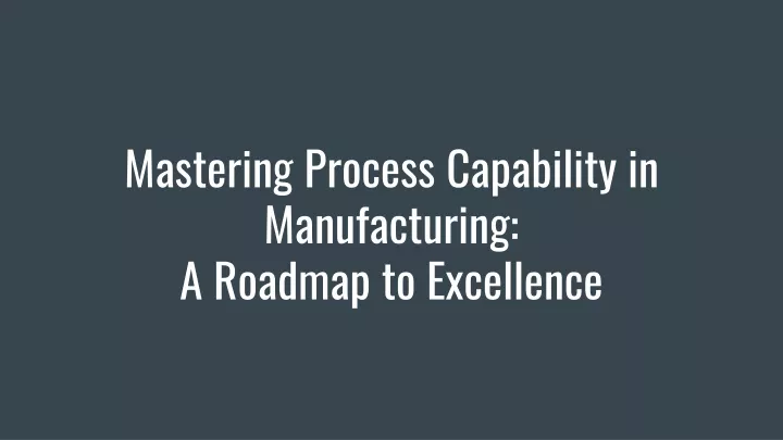 mastering process capability in manufacturing a roadmap to excellence