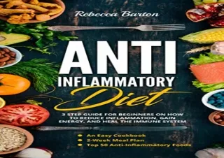 FULL DOWNLOAD (PDF) ANTI-INFLAMMATORY DIET: 3 Step Guide for Beginners on How to Reduce Inflammation, Gain Energy, and H
