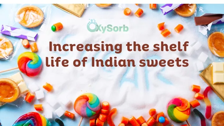 increasing the shelf life of indian sweets