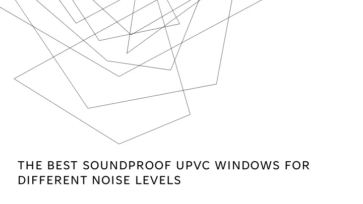 the best soundproof upvc windows for different