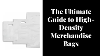 The Ultimate Guide to High-Density Merchandise Bags