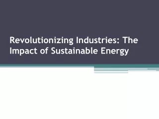 Revolutionizing Industries The Impact of Sustainable Energy