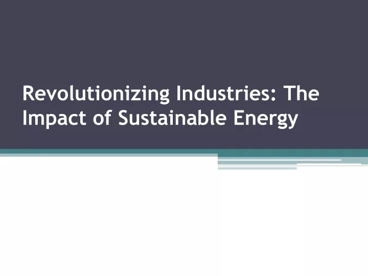 revolutionizing industries the impact of sustainable energy