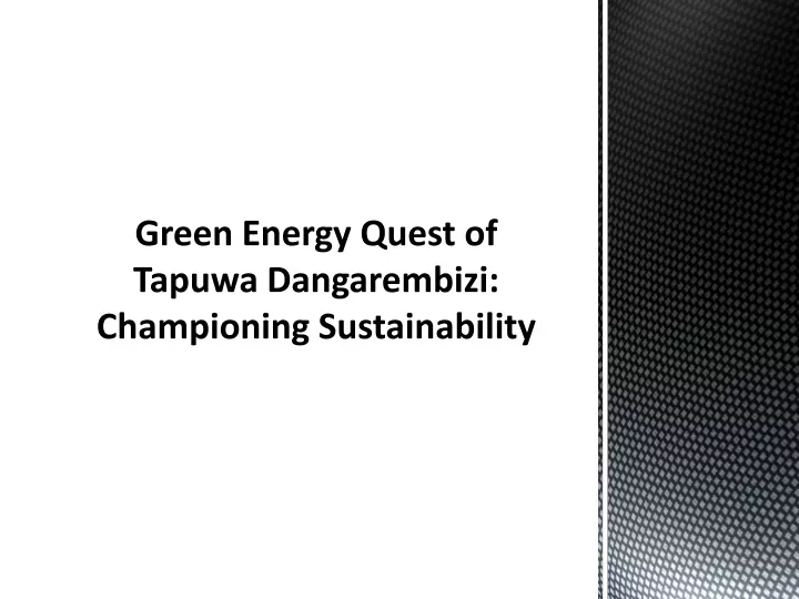 green energy quest of tapuwa dangarembizi championing sustainability