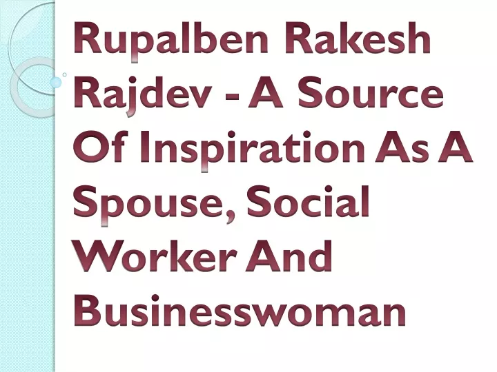 rupalben rakesh rajdev a source of inspiration as a spouse social worker and businesswoman