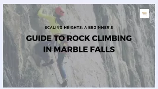 Scaling Heights A Beginner's Guide to Rock Climbing in Marble Falls