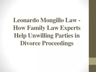Leonardo Mongillo Law - How Family Law Experts Help Unwilling Parties in Divorce Proceedings