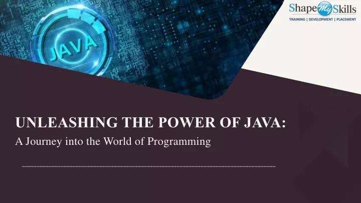 unleashing the power of java a journey into